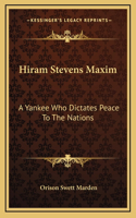 Hiram Stevens Maxim: A Yankee Who Dictates Peace To The Nations