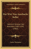 Der Wirt Von Auerbachs Keller: Heinrich Stromer Von Auerbach, 1482-1542 (1902)