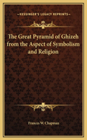 Great Pyramid of Ghizeh from the Aspect of Symbolism and Religion