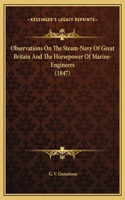 Observations On The Steam-Navy Of Great Britain And The Horsepower Of Marine-Engineers (1847)