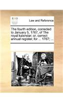 The fourth edition, corrected to January 5, 1767, of The royal kalendar; or, correct annual register, for ... 1767; ...