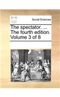 The Spectator. ... the Fourth Edition. Volume 3 of 8: (English)
