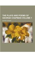 The Plays and Poems of George Chapman Volume 1: (English)