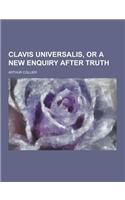 Clavis Universalis, or a New Enquiry After Truth