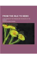 From the Nile to Nebo; A Discussion of the Problem and the Route of the Exodus: (English)