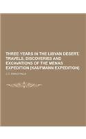 Three Years in the Libyan Desert, Travels, Discoveries and Excavations of the Menas Expedition [Kaufmann Expedition]