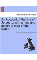 An Account of the Isle of Jersey ... with a New and Accurate Map of the Island.