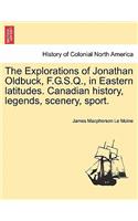 Explorations of Jonathan Oldbuck, F.G.S.Q., in Eastern Latitudes. Canadian History, Legends, Scenery, Sport.