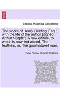 Works of Henry Fielding, Esq.; With the Life of the Author [Signed