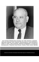 An Unauthorized Guide to the Mafia: Crime Bosses from the Great Depression and World War II Era, Including Joseph Barbara, Charles Binaggio, Frank Costello, Ross Prio and More