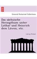 Sa Chsische Herzogthum Unter Lothar Und Heinrich Dem Lo Wen, Etc.