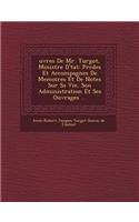 Uvres de Mr. Turgot, Ministre D' Tat: PR C D Es Et Accompagn Es de Memoires Et de Notes Sur Sa Vie, Son Administration Et Ses Ouvrages ...