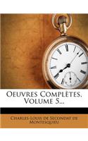 Oeuvres Complètes, Volume 5...