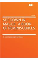 Set Down in Malice: A Book of Reminiscences