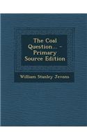 The Coal Question... - Primary Source Edition
