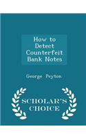 How to Detect Counterfeit Bank Notes - Scholar's Choice Edition