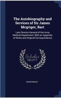 The Autobiography and Services of Sir James Mcgrigor, Bart