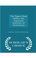 The Papers Read Before the American Institute of Instruction - Scholar's Choice Edition