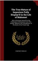 The True Nature of Imposture Fully Display'd in the Life of Mahomet: With a Discourse Annex'd for the Vindication of Christianity from This Charge. Offered to the Consideration of the Deists of the Present Age