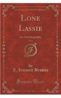 Lone Lassie, Vol. 1: An Autobiography (Classic Reprint)