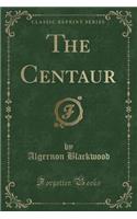 The Centaur (Classic Reprint): (English)