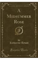 A Midsummer Rose (Classic Reprint)