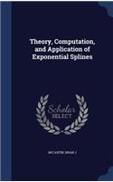 Theory, Computation, and Application of Exponential Splines