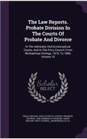 Law Reports. Probate Division In The Courts Of Probate And Divorce