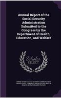 Annual Report of the Social Security Administration Submitted to the Congress by the Department of Health, Education, and Welfare