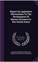 Report On Legislative Obstructions To The Development Of Marine Insurance In The United States