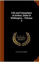 Life and Campaigns of Arthur, Duke of Wellington .. Volume 3