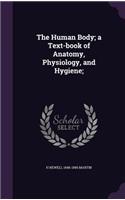 The Human Body; a Text-book of Anatomy, Physiology, and Hygiene;