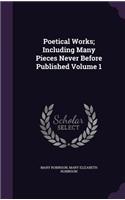 Poetical Works; Including Many Pieces Never Before Published Volume 1