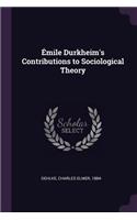 Émile Durkheim's Contributions to Sociological Theory