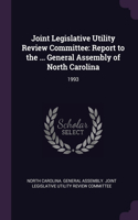 Joint Legislative Utility Review Committee: Report to the ... General Assembly of North Carolina: 1993