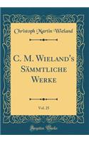 C. M. Wieland's SÃ¤mmtliche Werke, Vol. 25 (Classic Reprint)