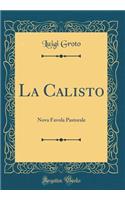 La Calisto: Nova Favola Pastorale (Classic Reprint)