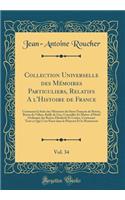 Collection Universelle Des MÃ©moires Particuliers, Relatifs a l'Histoire de France, Vol. 34: Contenant La Suite Des MÃ©moires Du Sieur FranÃ§ois de Boivin, Baron Du Villars, Bailly de Gex, Conseiller Et MaÃ®tre-d'HÃ´tel Ordinaire Des Reines Elisabe