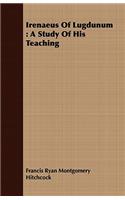 Irenaeus of Lugdunum: A Study of His Teaching: A Study Of His Teaching