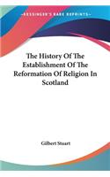 History Of The Establishment Of The Reformation Of Religion In Scotland