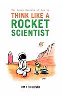 Seven Secrets of How to Think Like a Rocket Scientist