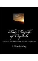 Magick of Crystals: A Guide to Mastering Astral Projection