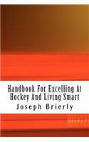 Handbook For Excelling At Hockey And Living Smart