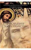 Discipleship from Jesus's Perspective: Rediscovering and Reinstituting the Master Plan