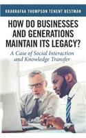How Do Businesses and Generations Maintain Its Legacy?