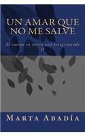 amar que no me salve: El cuerpo en tierra está peregrinando II(El Cuerpo en Tierra Está Peregrinando)