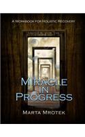 Miracle in Progress Workbook: A Workbook for Holistic Recovery