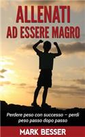 Allenati Ad Essere Magro: Perdere Peso Con Successo - Perdi Peso Passo Dopo Passo.