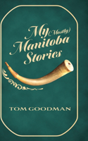 My (Mostly) Manitoba Stories