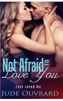 Not Afraid to Love You